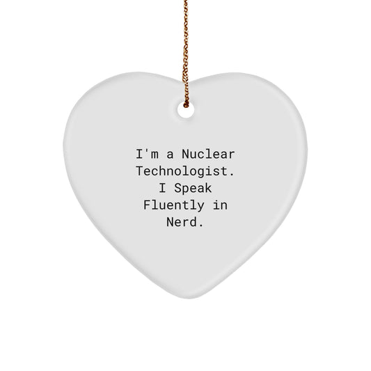 Gifts from Friends for Nuclear Technologist Heart Ornament Funny Quote Christmas Unique - Image 1