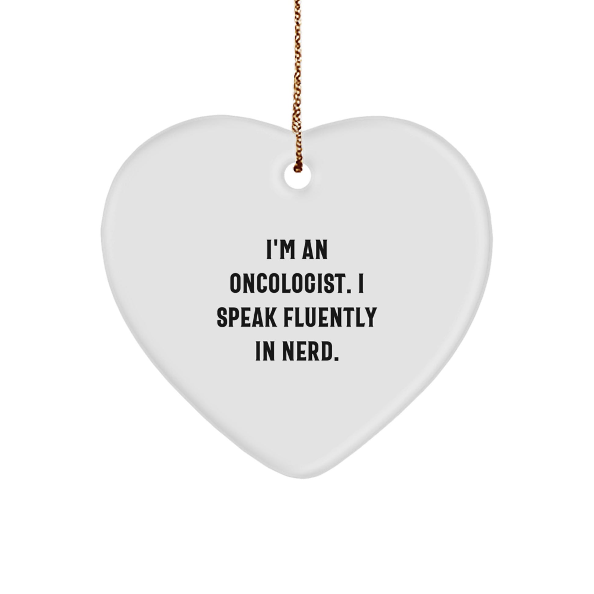 Oncologist Gifts for Christmas - 'I'm An Oncologist. I Speak Fluently In genius.' Funny Heart Ornament, Gifts from Friends and Family - Image 1