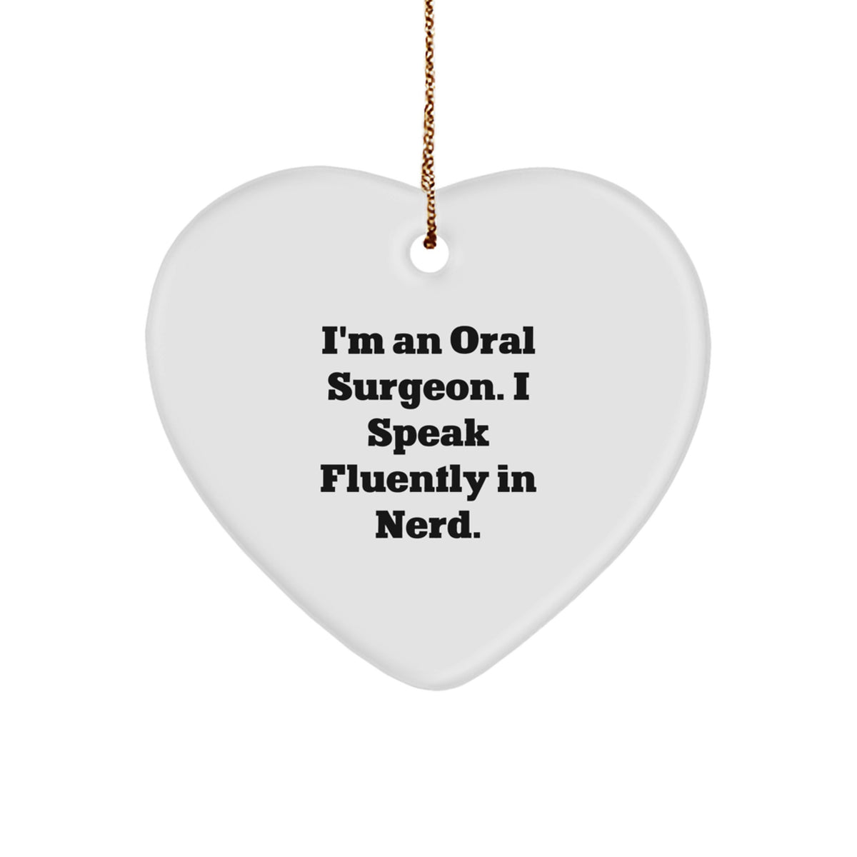Funny Oral Surgeon Gifts from Friends, Heart Ornament for Oral Surgeon Christmas Unique Gifts, I'm An Oral Surgeon. I Speak Fluently In genius. - Image 1