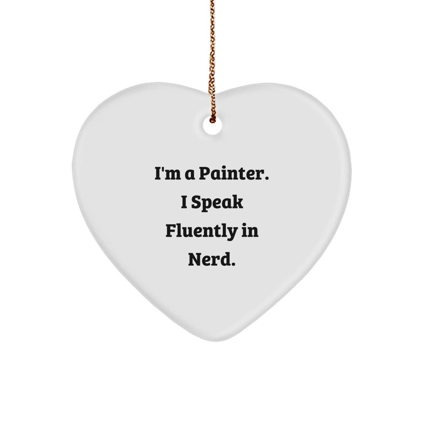 Christmas Unique Gifts from Friends for Painter - Funny I'm A Painter. I Speak Fluently In genius. Heart Ornament - Image 1