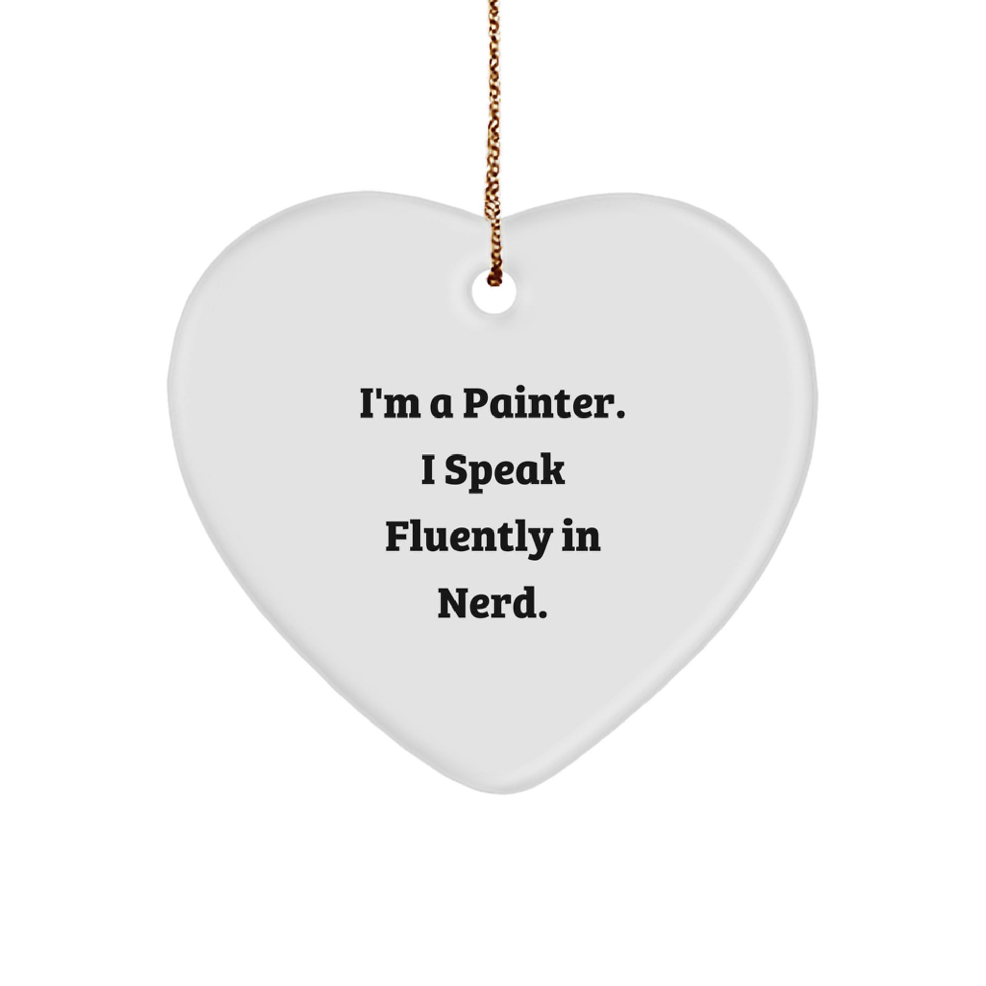 Christmas Unique Gifts from Friends for Painter - Funny I'm A Painter. I Speak Fluently In genius. Heart Ornament - Image 1