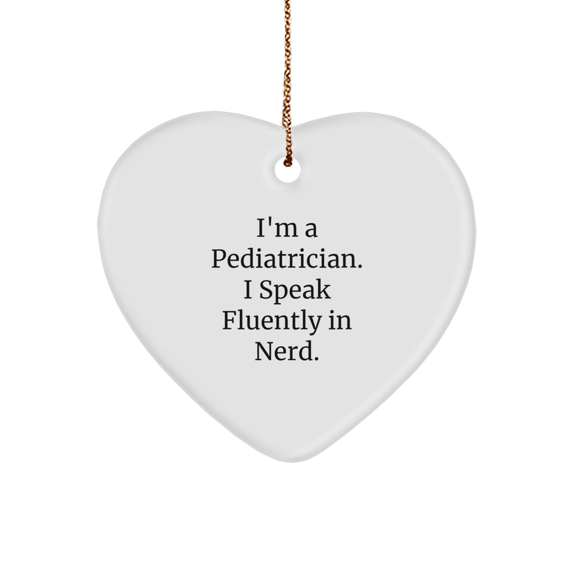 Funny Gift from Friends for a Pediatrician I Speak Fluently In genius Heart Ornament, White Heart Shaped, Christmas Unique Gifts for Pediatrician - Image 1