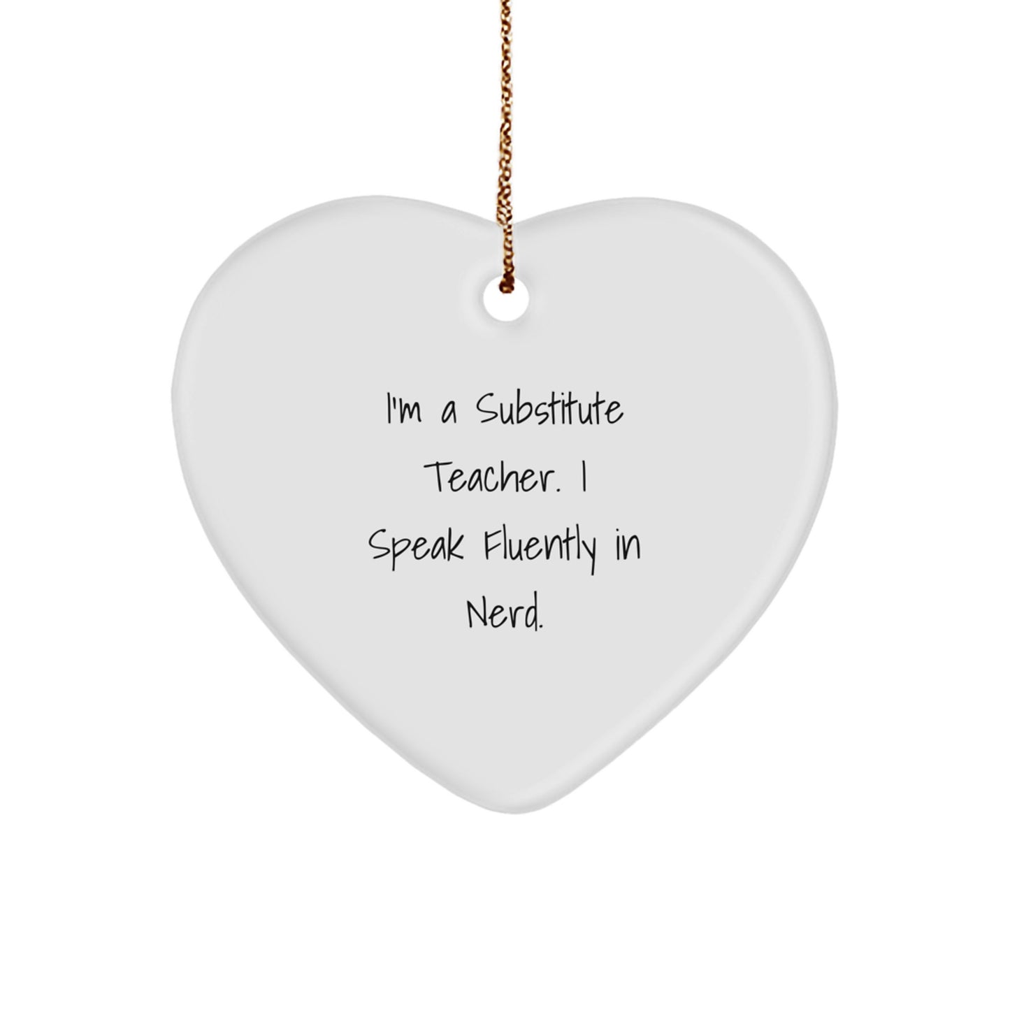Funny Quote Heart Ornament for Substitute Teachers Gifts from Friends - 'I'm A Substitute Teacher. I Speak Fluently In genius.' - Image 1