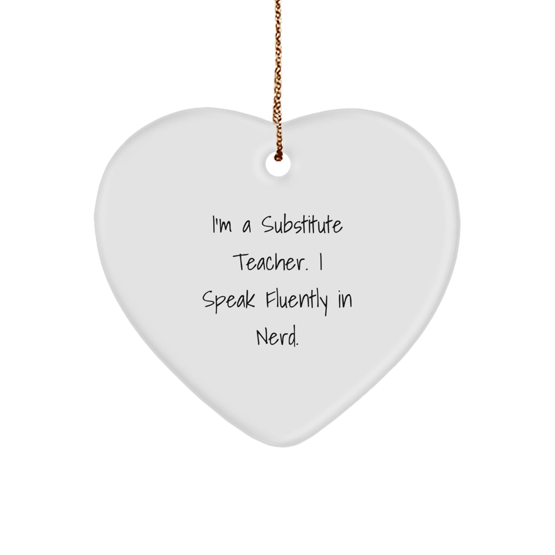 Funny Quote Heart Ornament for Substitute Teachers Gifts from Friends - 'I'm A Substitute Teacher. I Speak Fluently In genius.' - Image 1