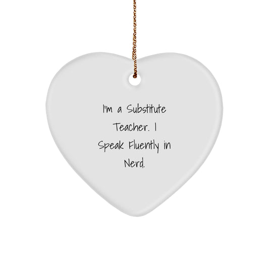 Funny Quote Heart Ornament for Substitute Teachers Gifts from Friends - 'I'm A Substitute Teacher. I Speak Fluently In genius.' - Image 1