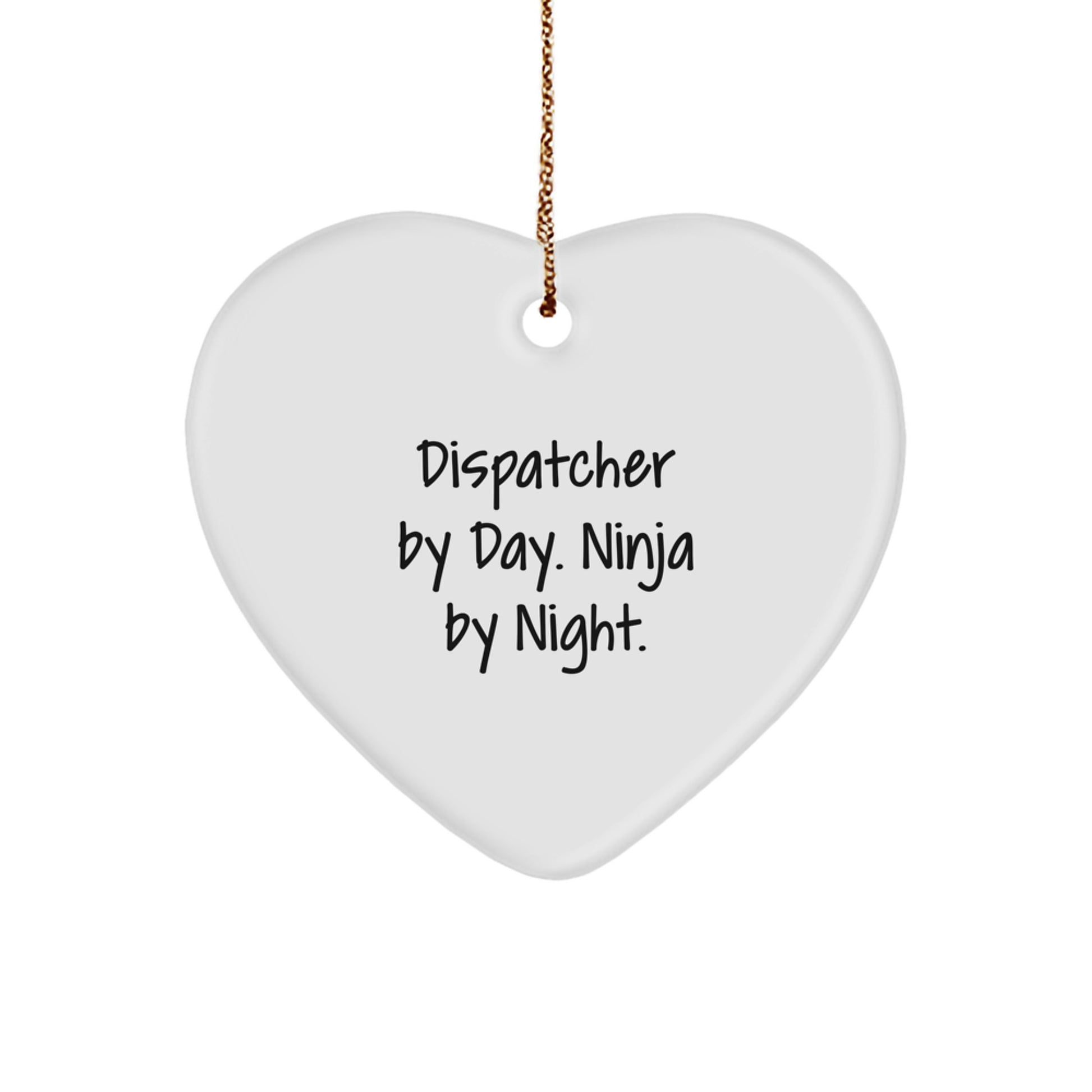 Dispatcher Gifts from Men to Friends - Heart Ornament Christmas Unique Dispatcher By Day. Ninja By Night. - Image 1