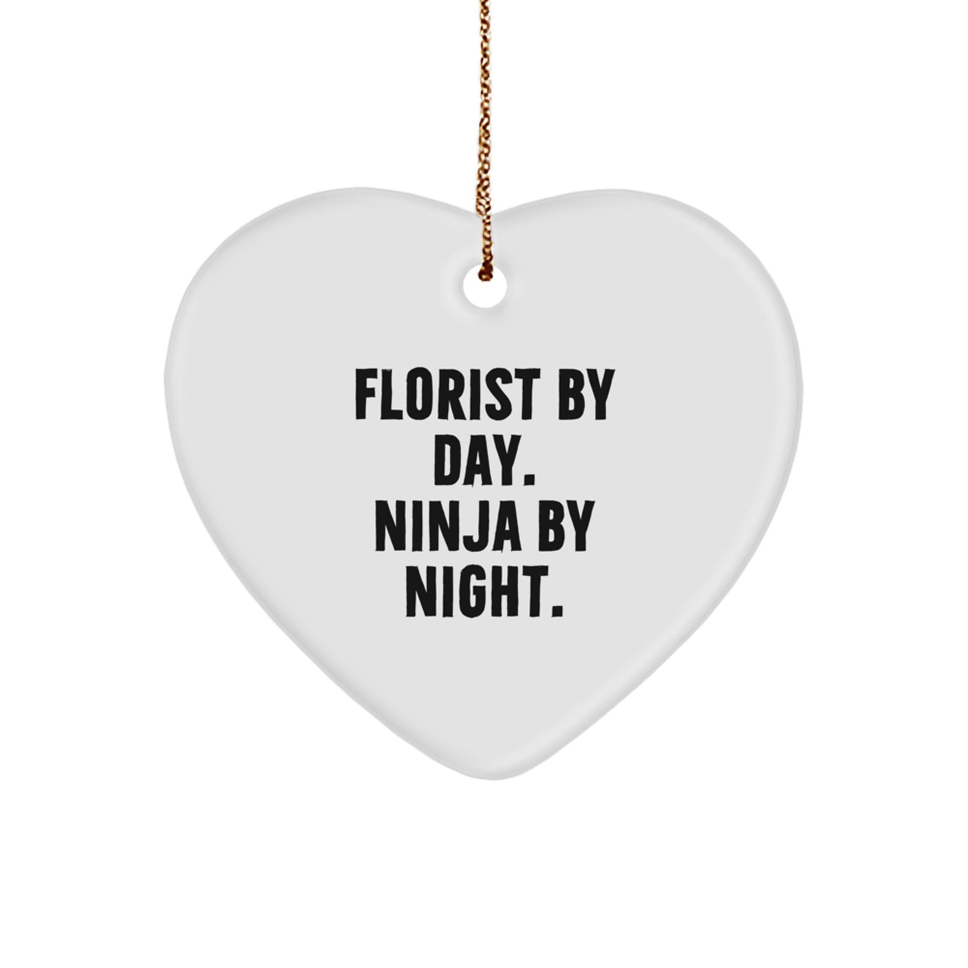 Florist Gifts by Day, Ninja Gifts for Christmas by Night - White Heart Ornament with Funny Quote - Image 1