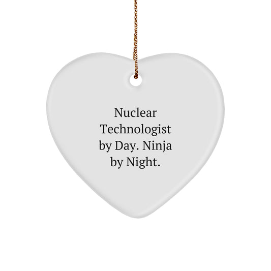 Nuclear Technologist Gifts from Friends - Heart Ornament with Funny Quote - Christmas Unique Gifts for Nuclear Technologist By Day. Ninja By Night. - Image 1
