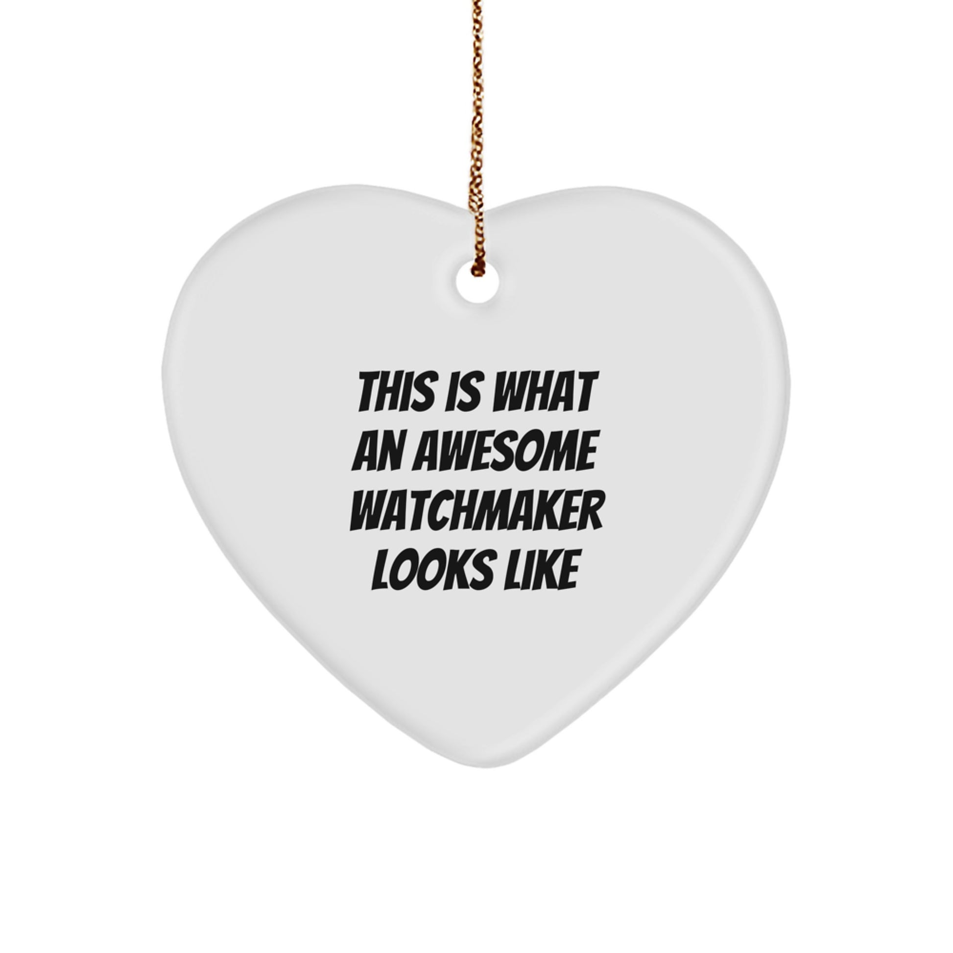 Funny Watchmaker Gifts from Men - This Is What An Awesome Heart Ornament Looks Like, Christmas Unique Gifts for Watchmaker Friends or Family - Image 1
