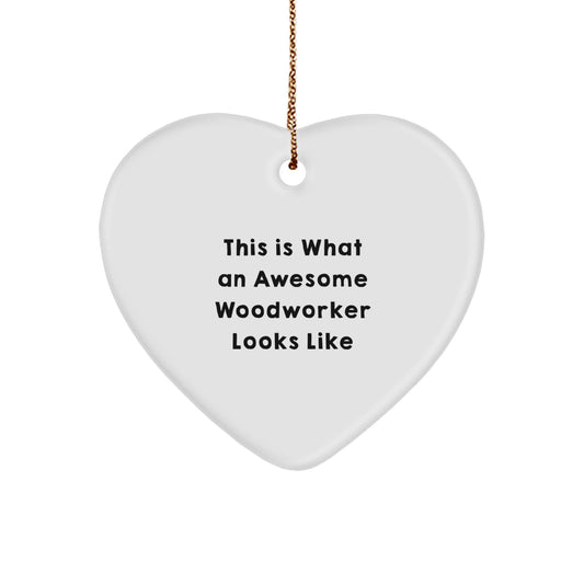 Funny Woodworker Christmas Unique Gifts for Friends from Dad to Decorate Heart Ornament - This Is What An Awesome Woodworker Looks Like - Image 1
