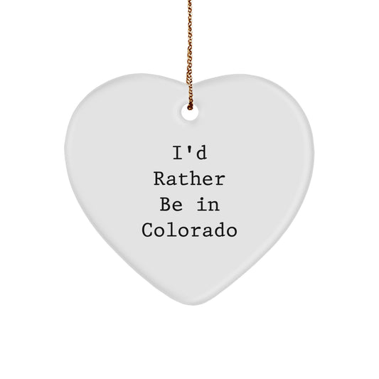 Funny Colorado Heart Ornament Gifts from Friends for I'd Rather Be In Colorado Lovers - Unique Christmas Memorable Present - Image 1