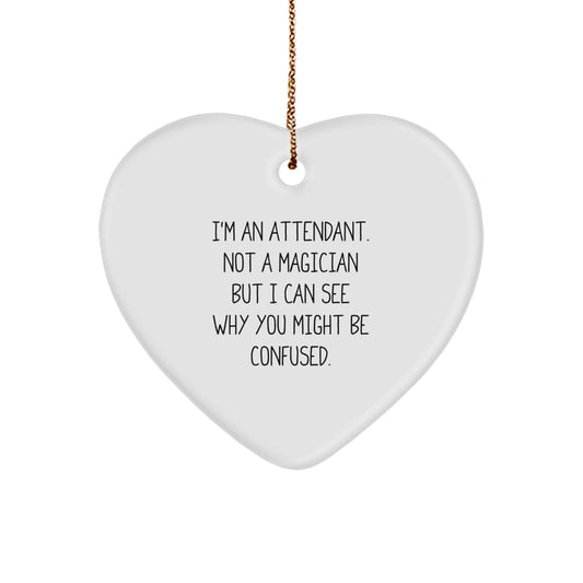 Funny Attendant Gifts - Heart Ornament with 'I'm An Attendant. Not A Magician But I Can See Why You Might Be Confused.' Quote, Gifts from Attendants to Friends, Gifts for Attendants at Christmas - Image 1