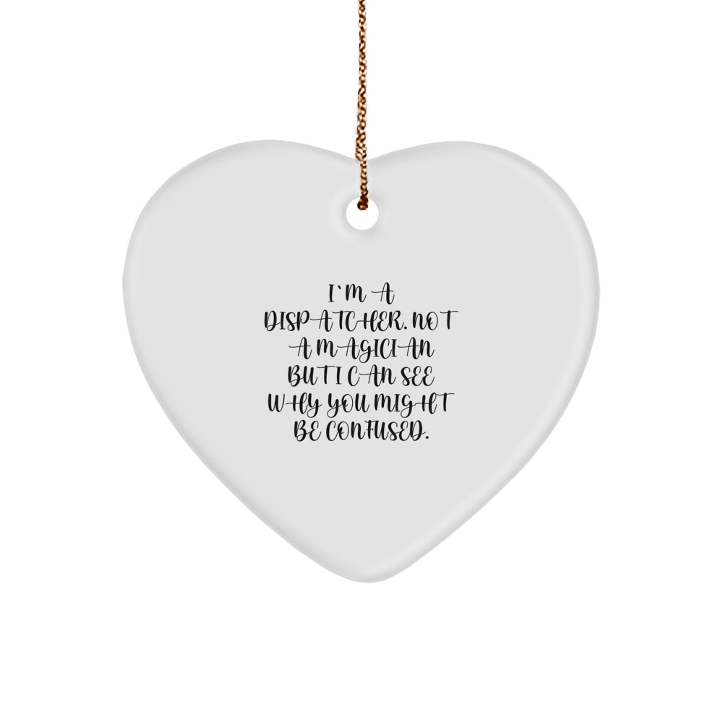 Funny Dispatcher Gifts for Friends - Christmas Heart Ornament - I'm A Dispatcher Not A Magician Quotes - Image 1