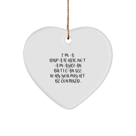 Funny Dispatcher Gifts for Friends - Christmas Heart Ornament - I'm A Dispatcher Not A Magician Quotes - Image 1