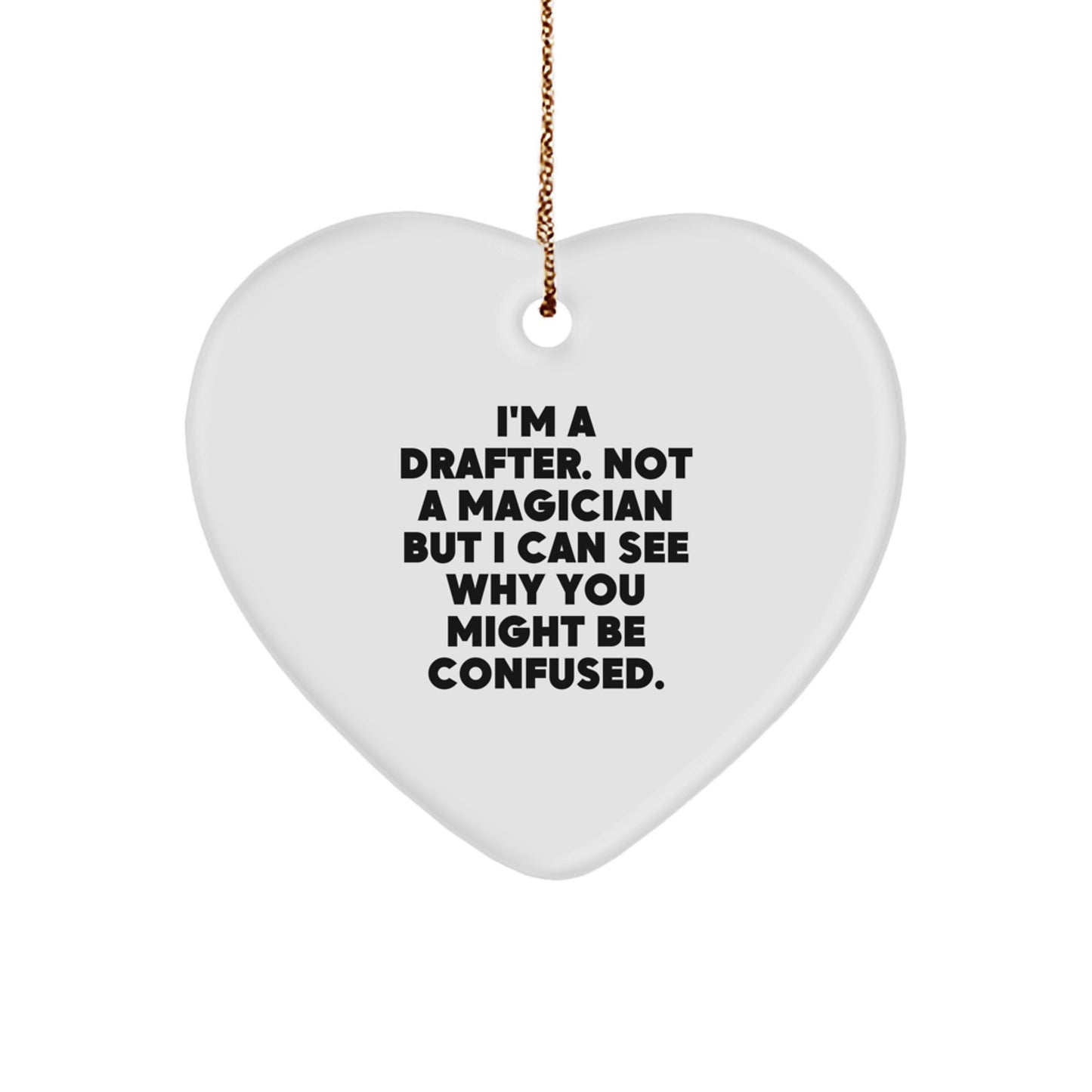 Funny Gifts from Men to Drafter Friends, Unique Drafter Christmas Ornaments, Heart Shaped Drafter Decorations, I'm A Drafter Not A Magician But I Can See Why You Might Be Confused. - Image 1