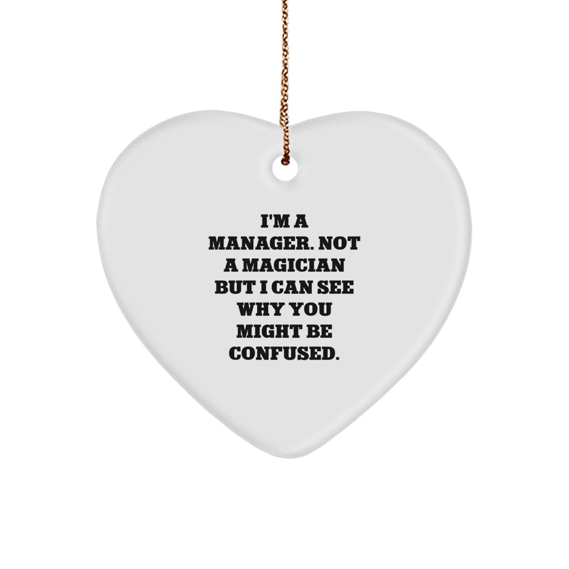Funny Manager Gifts for Christmas - I'm A Manager. Not A Magician But I Can See Why You Might Be Confused. Heart Ornament, Gifts from Friends, for Manager - Image 1