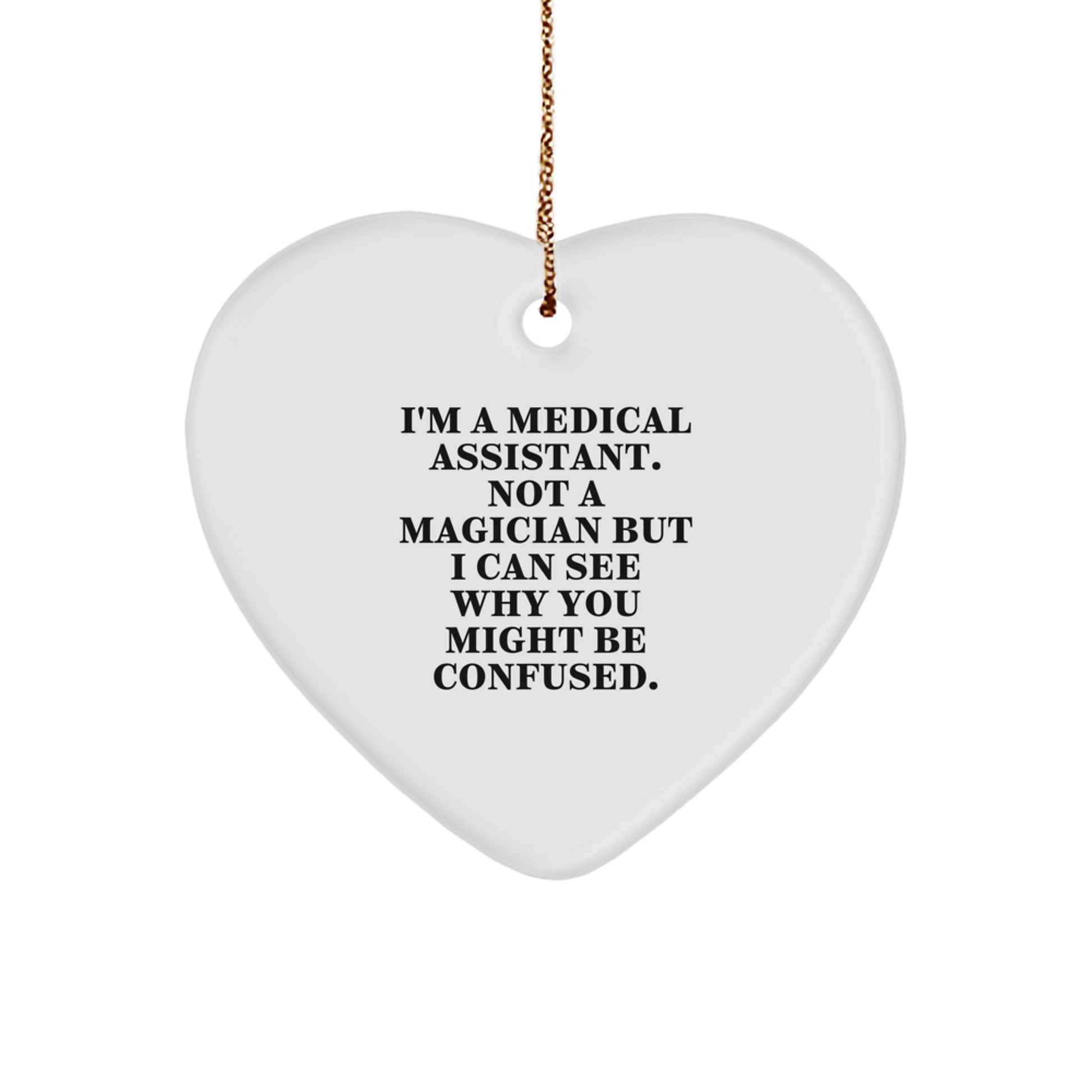 Medical Assistant Gifts from Friends for Christmas, Funny Heart Ornament, 'I'm A Medical Assistant. Not A Magician...' - Image 1