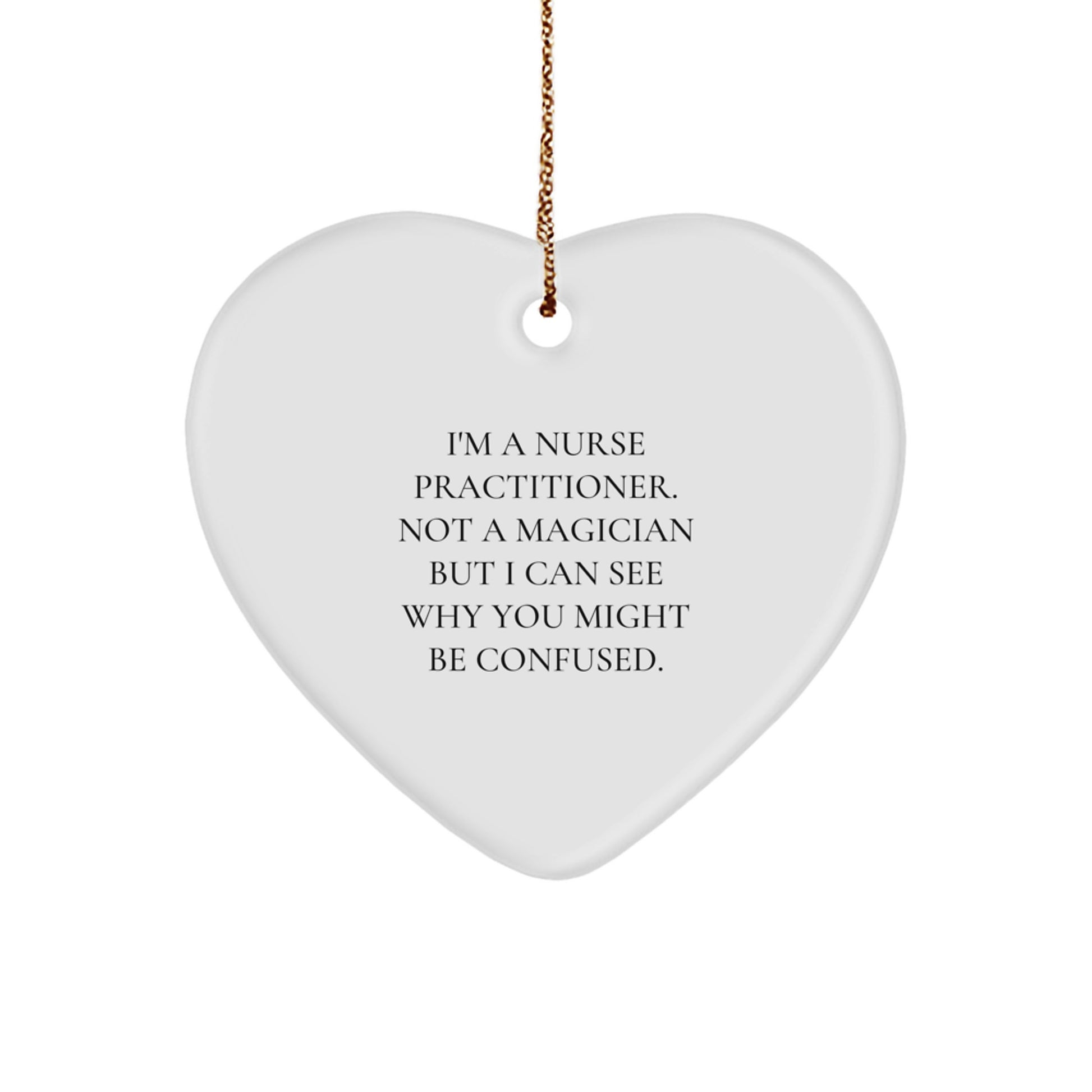 Funny Nurse Practitioner Gifts from Friends for Christmas - 'I'm A Nurse Practitioner. Not A Magician...' Heart Ornament - Image 1
