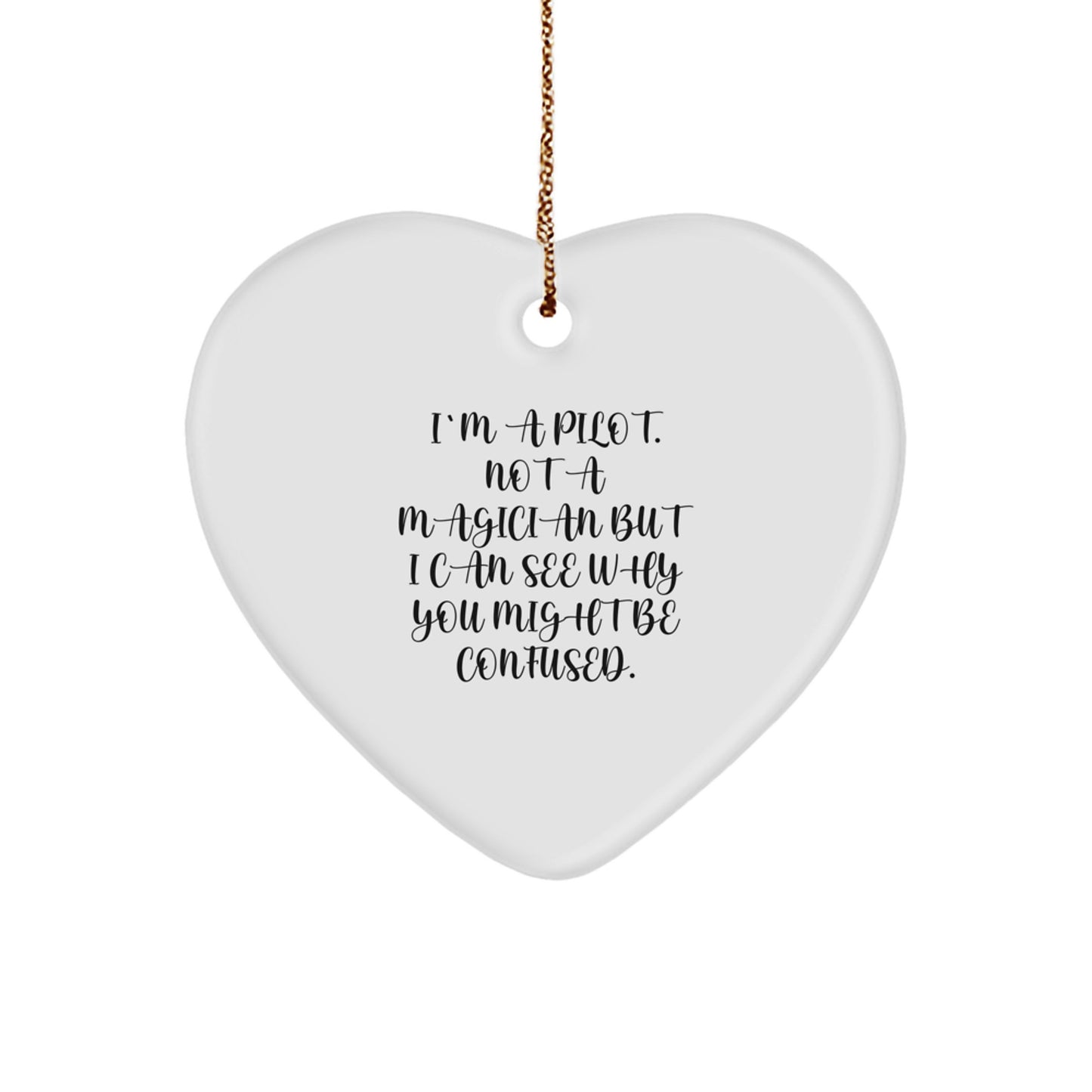 Funny Pilot Gifts from Friends - I'm A Pilot. Not A Magician But I Can See Why You Might Be Confused. Heart Ornament for Pilot - Image 1