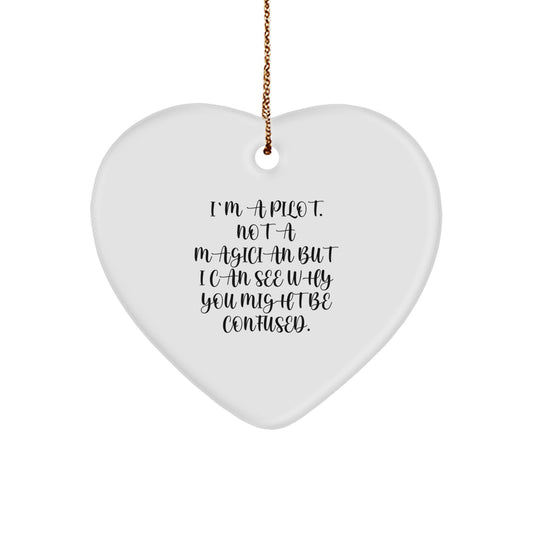 Funny Pilot Gifts from Friends - I'm A Pilot. Not A Magician But I Can See Why You Might Be Confused. Heart Ornament for Pilot - Image 1