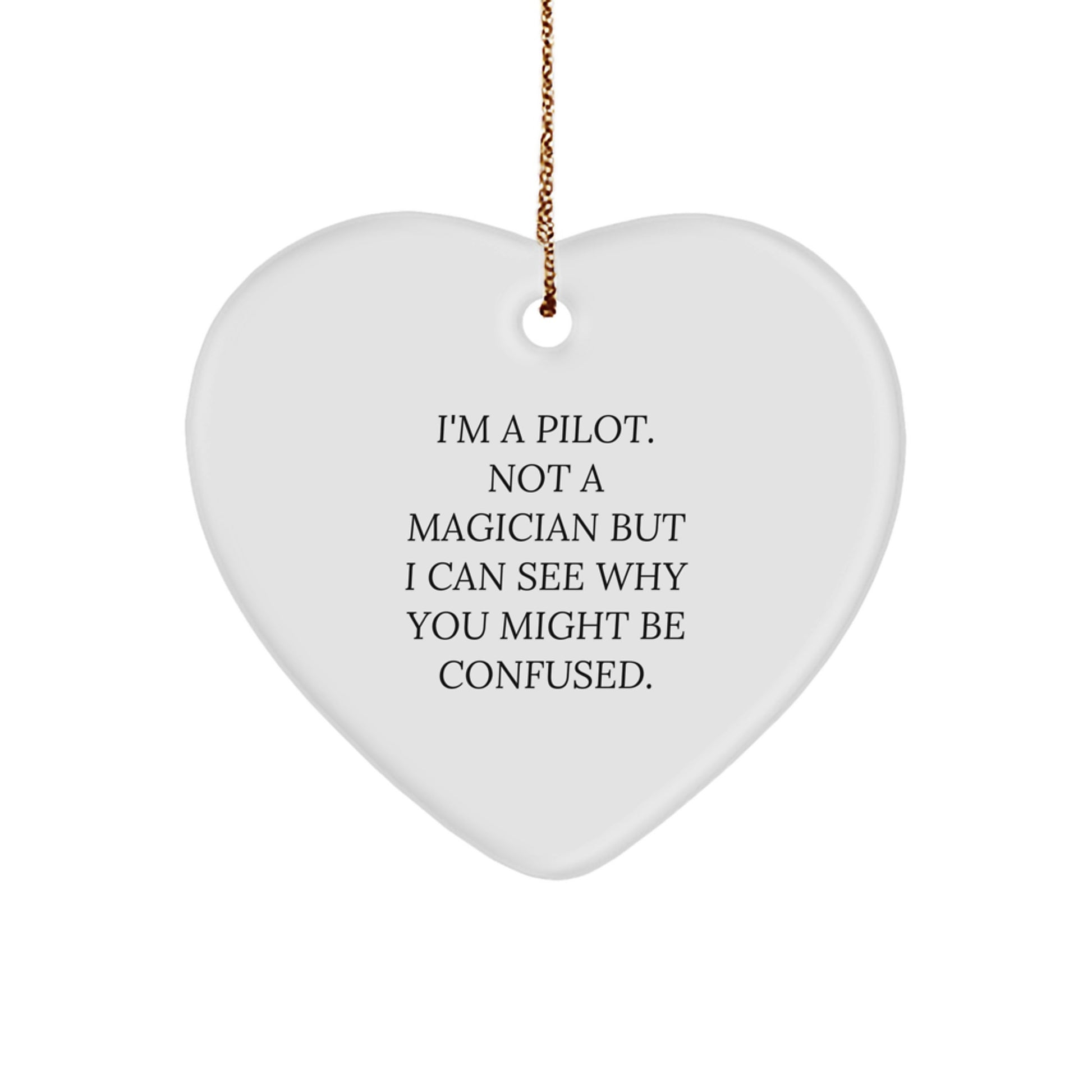 Pilot Gifts from Friends - Heart Ornament for Christmas with a Funny Twist, 'I'm a Pilot, Not a Magician...' - Image 1