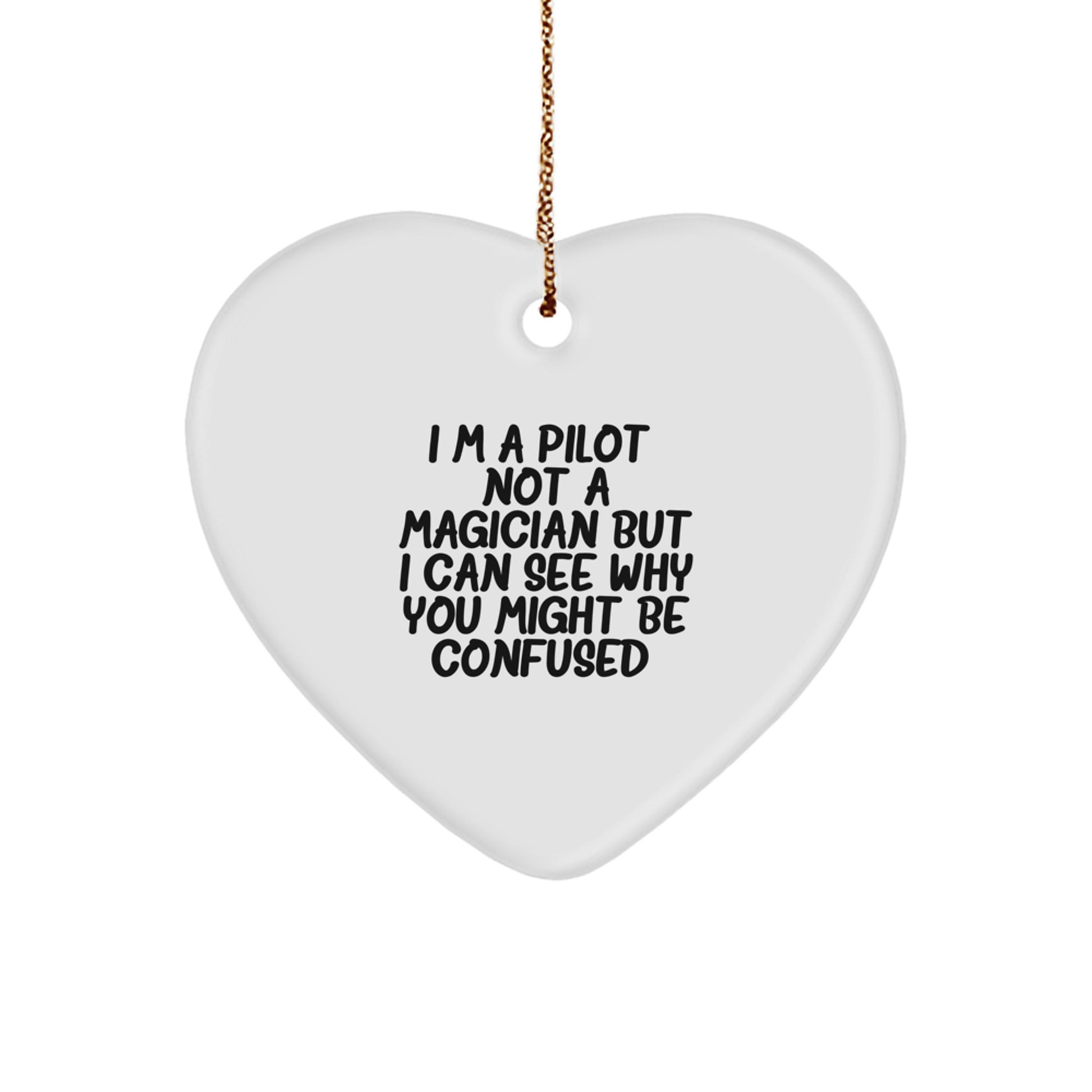 Pilot Gifts from Friends - Funny Heart Ornament for Christmas - I'm A Pilot. Not A Magician But I Can See Why You Might Be Confused. - Gifts for Pilot Men - Image 1