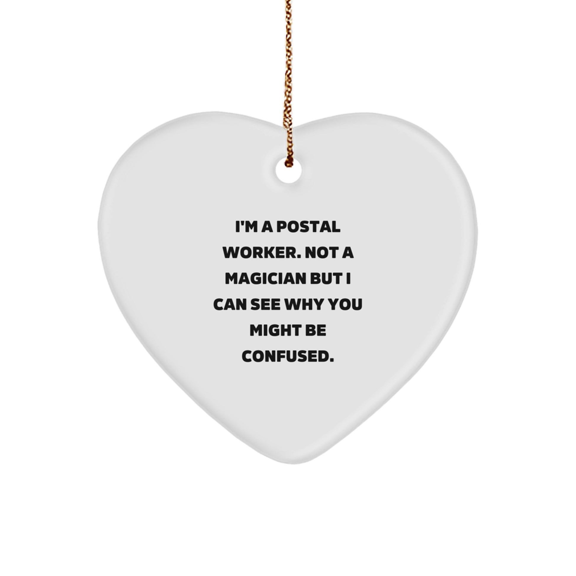 Funny Postal Worker Gifts from Friends - I'm A Postal Worker. Not A Magician But... White Heart Ornament for Christmas - Image 1