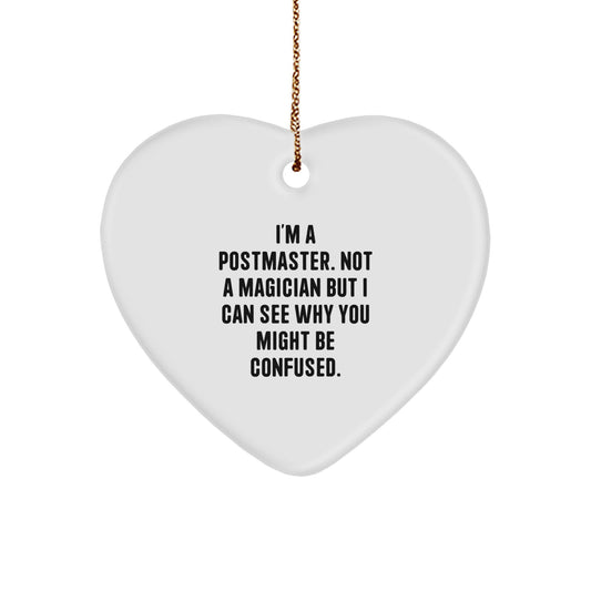 Funny Postmaster Gifts, Heart Ornament from Friends, Coworkers, or Family, I'm A Postmaster. Not A Magician But I Can See Why You Might Be Confused., Perfect for Christmas - Image 1
