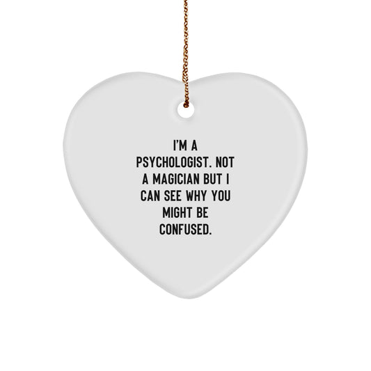 Funny Psychologist Gifts, Heart Ornament for Christmas, 'I'm A Psychologist. Not A Magician But I Can See Why You Might Be Confused.' - Image 1