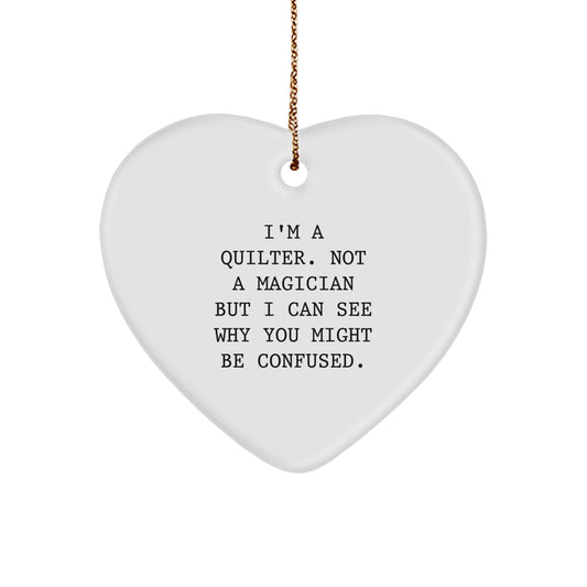 Funny Quilter Gifts from Friends for Christmas - Heart Ornament, I'm A Quilter Not A Magician But I Can See Why You Might Be Confused., Quilter Heart Ornament Gifts - Image 1