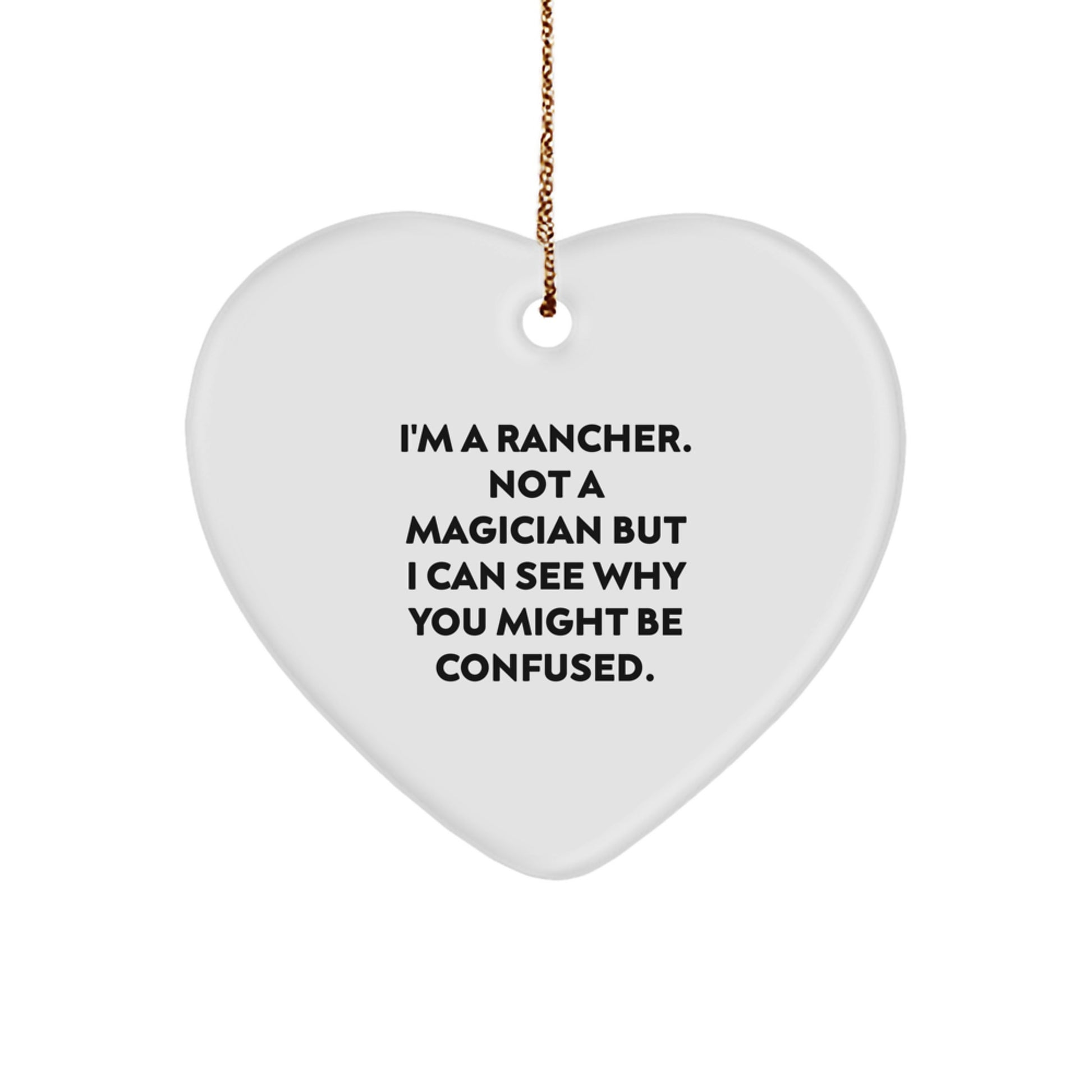Funny Rancher Gifts from Friends for Christmas Heart Ornament, I'm Not a Magician, 'I Can See Why You Might Be Confused' - Unique Rancher Present - Image 1