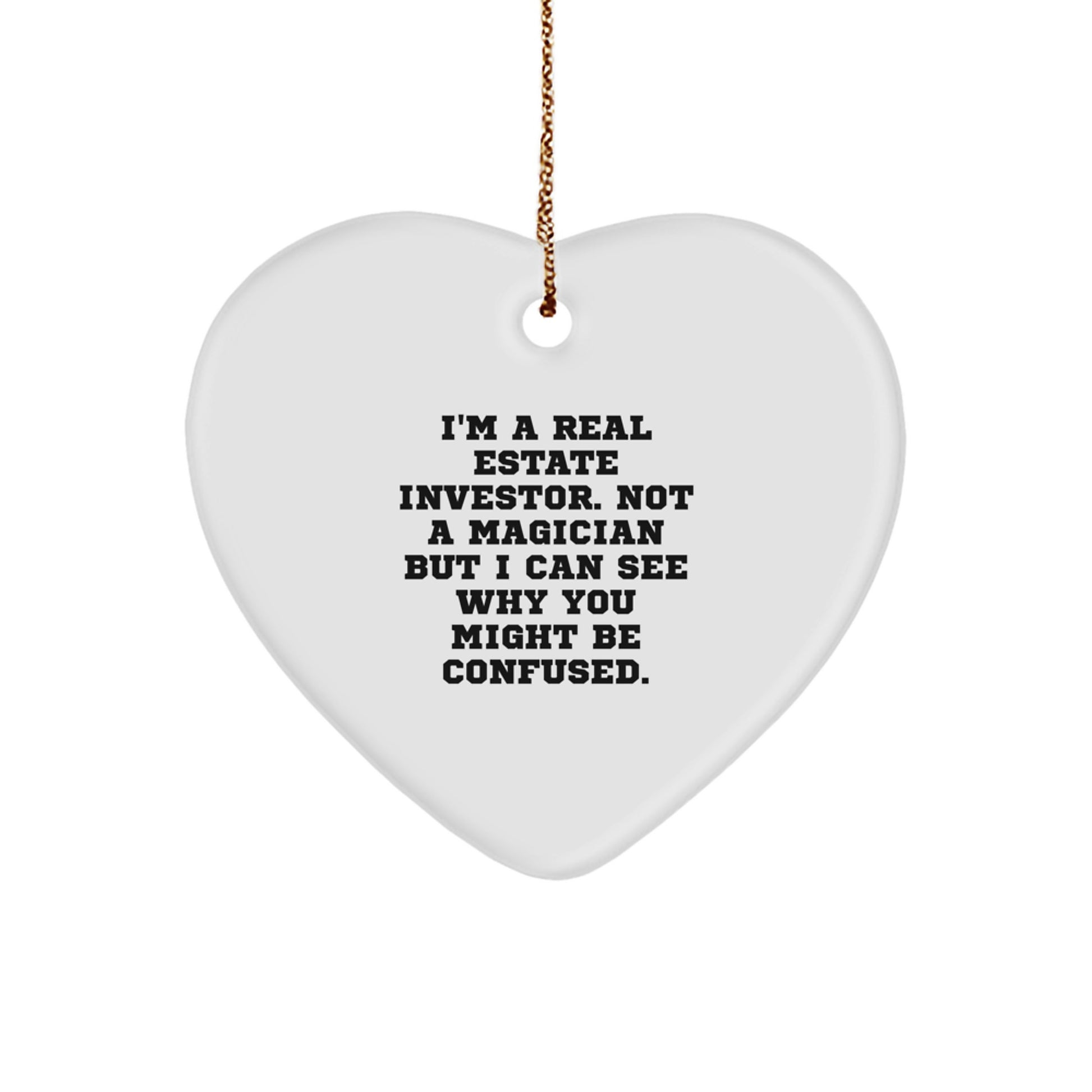 Funny Real Estate Investor Gifts, Heart Ornament, 'I'm A Real Estate Investor. Not A Magician But I Can See Why You Might Be Confused.' from Friends to Real Estate Investors, Christmas Unique Ideas - Image 1
