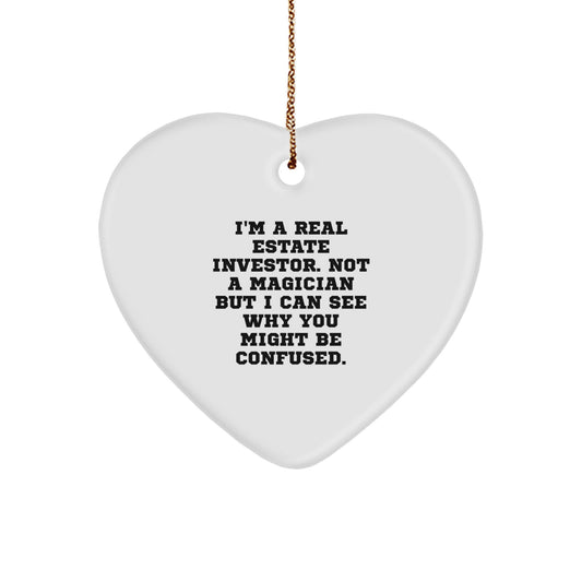 Funny Real Estate Investor Gifts, Heart Ornament, 'I'm A Real Estate Investor. Not A Magician But I Can See Why You Might Be Confused.' from Friends to Real Estate Investors, Christmas Unique Ideas - Image 1