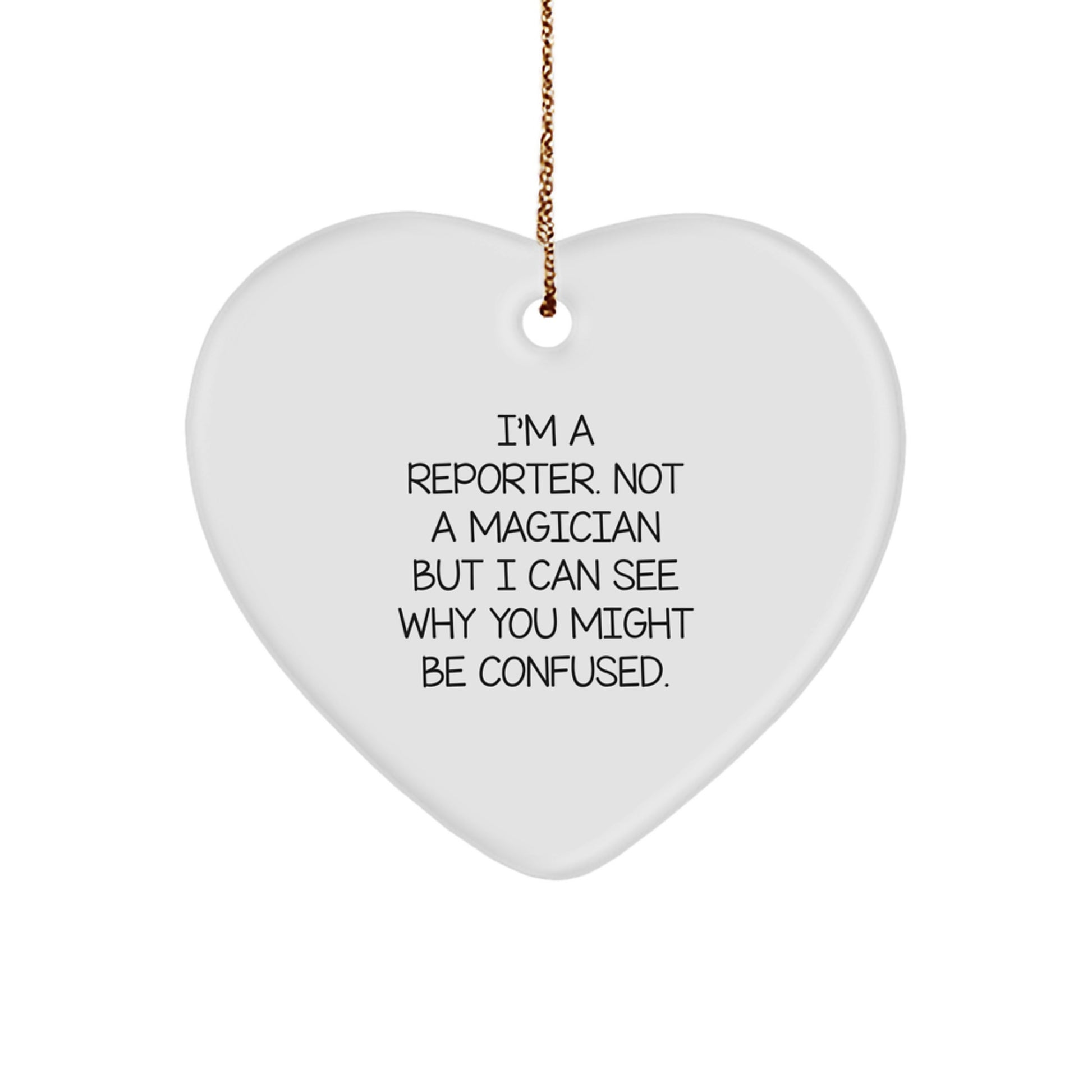 Funny Reporter Gifts from Friends for Christmas - 'I'm A Reporter. Not A Magician' Heart Ornament - Image 1