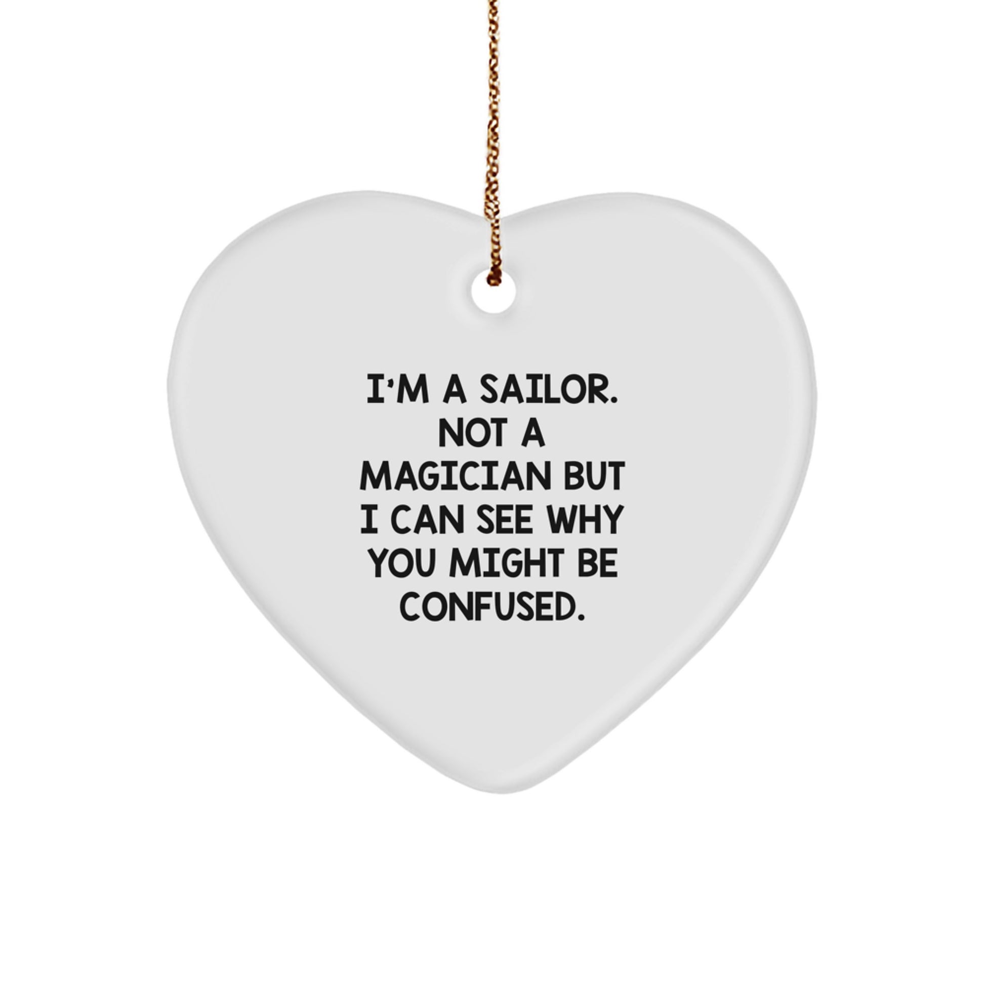 Sailor Gifts for Men - Funny Heart Ornament, 'I'm A Sailor. Not A Magician But I Can See Why You Might Be Confused.' - Christmas Unique Gifts from Family - Image 1