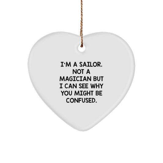 Sailor Gifts for Men - Funny Heart Ornament, 'I'm A Sailor. Not A Magician But I Can See Why You Might Be Confused.' - Christmas Unique Gifts from Family - Image 1