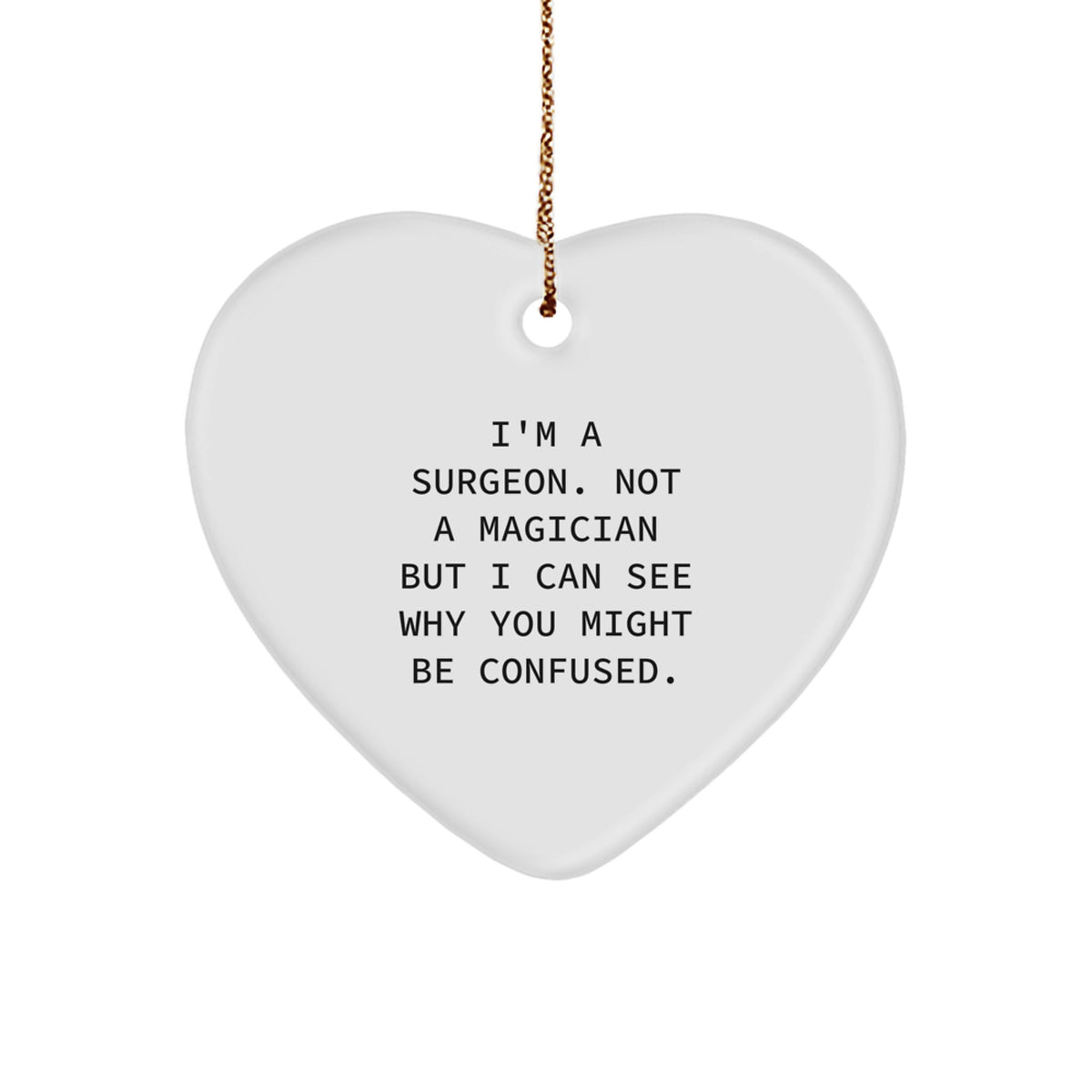 Funny Christmas Surgeon Gifts for Men from Friends - Heart Ornament I'm A Surgeon Not A Magician But I Can See Why You Might Be Confused - Image 1