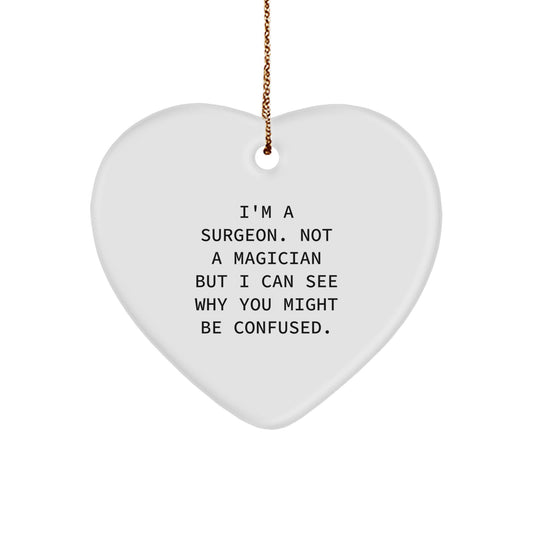 Funny Christmas Surgeon Gifts for Men from Friends - Heart Ornament I'm A Surgeon Not A Magician But I Can See Why You Might Be Confused - Image 1