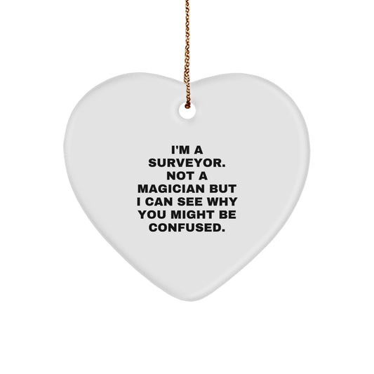 Funny Heart Ornament Gifts from Men to Surveyor Friends and Family, I'm A Surveyor Not A Magician But I Can See Why You Might Be Confused. Heart Shaped Surveyor Ornament for Christmas Unique Gifts - Image 1