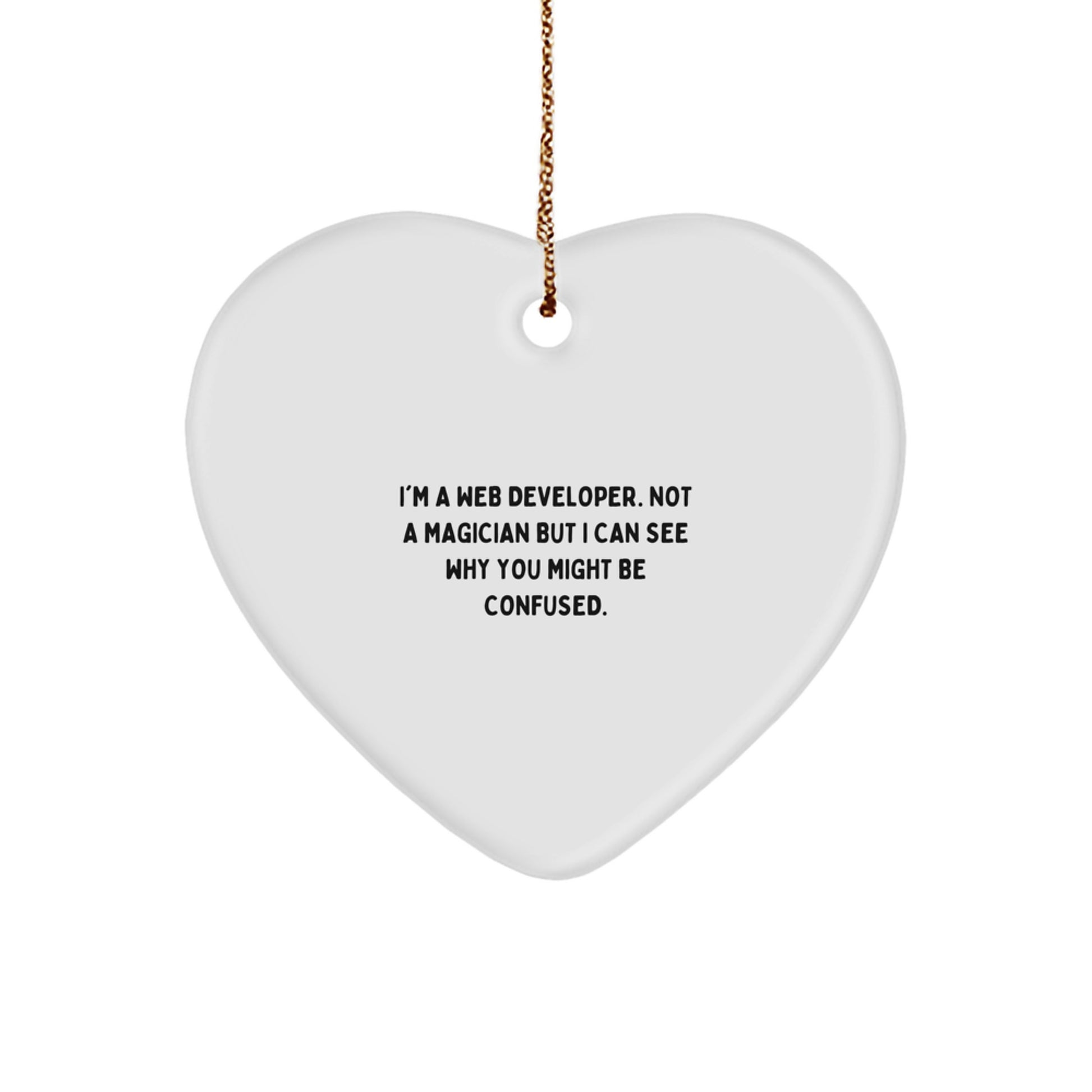 Funny Web Developer Gifts, 'I'm A Web Developer. Not A Magician...' Heart Ornament, Gifts from Family to Web Developers for Christmas - Image 1