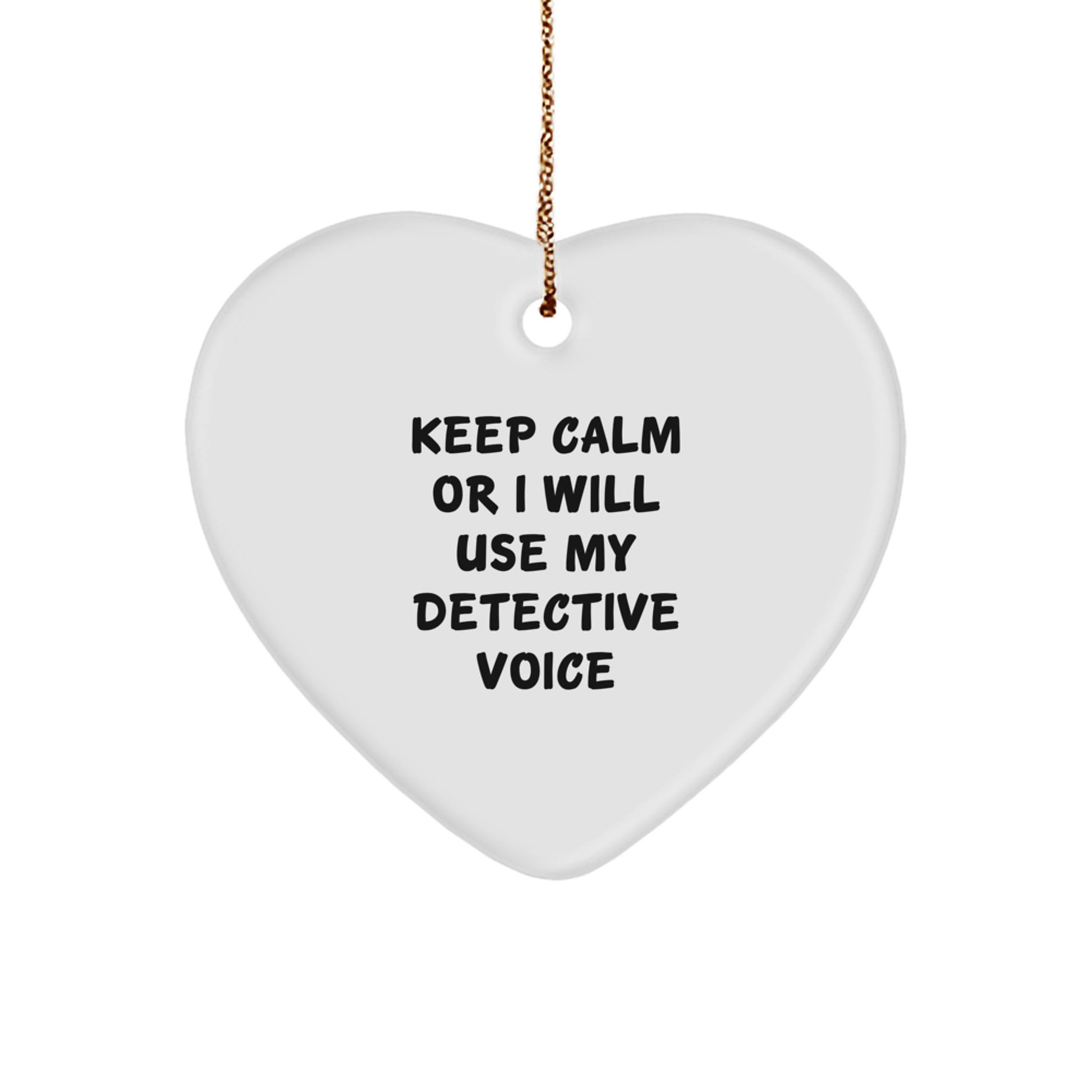 Funny Detective Gifts, Heart Ornament for Detective Lovers, Keep Calm Or I Will Use My Detective Voice Christmas Unique Gift from Friends - Image 1