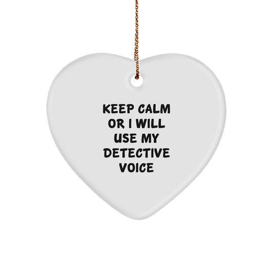 Funny Detective Gifts, Heart Ornament for Detective Lovers, Keep Calm Or I Will Use My Detective Voice Christmas Unique Gift from Friends - Image 1