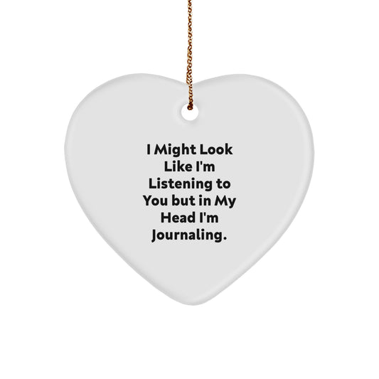 Funny Journaling Gifts for Friends from Women - I Might Look Like I'm Listening To You But In My Head I'm Journaling. Heart Ornament for Christmas - Image 1
