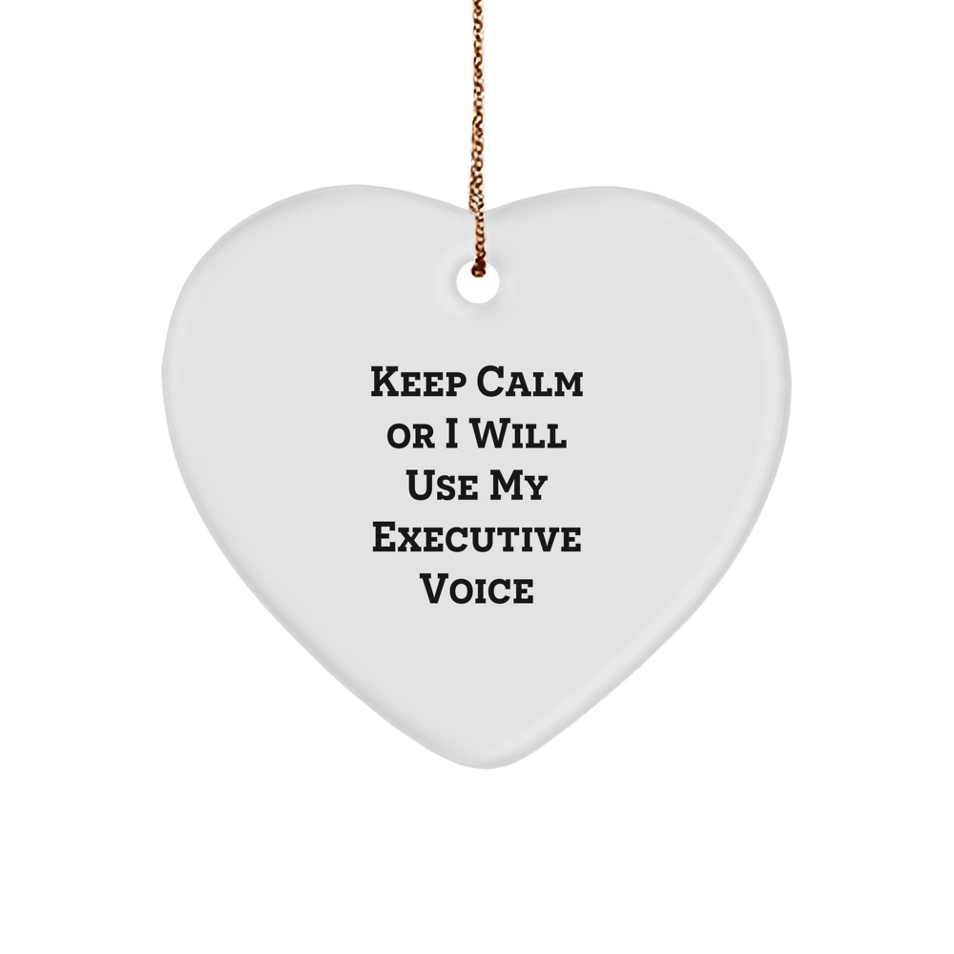 Funny Executive Gifts, Heart Ornament, Christmas Unique Gifts, Gifts from Men to Executive Friends, 'Keep Calm Or I Will Use My Executive Voice' - Image 1