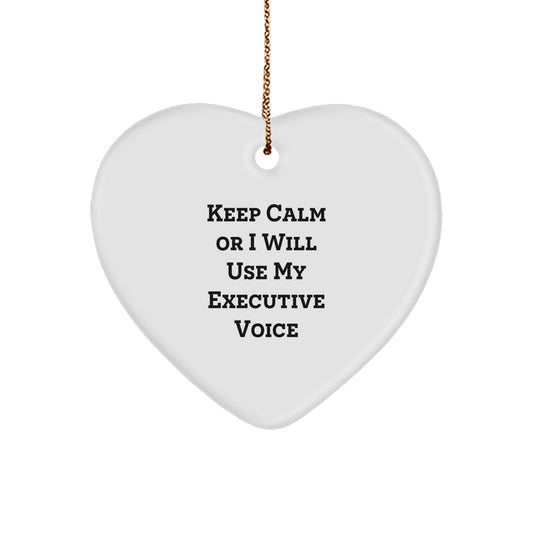 Funny Executive Gifts, Heart Ornament, Christmas Unique Gifts, Gifts from Men to Executive Friends, 'Keep Calm Or I Will Use My Executive Voice' - Image 1