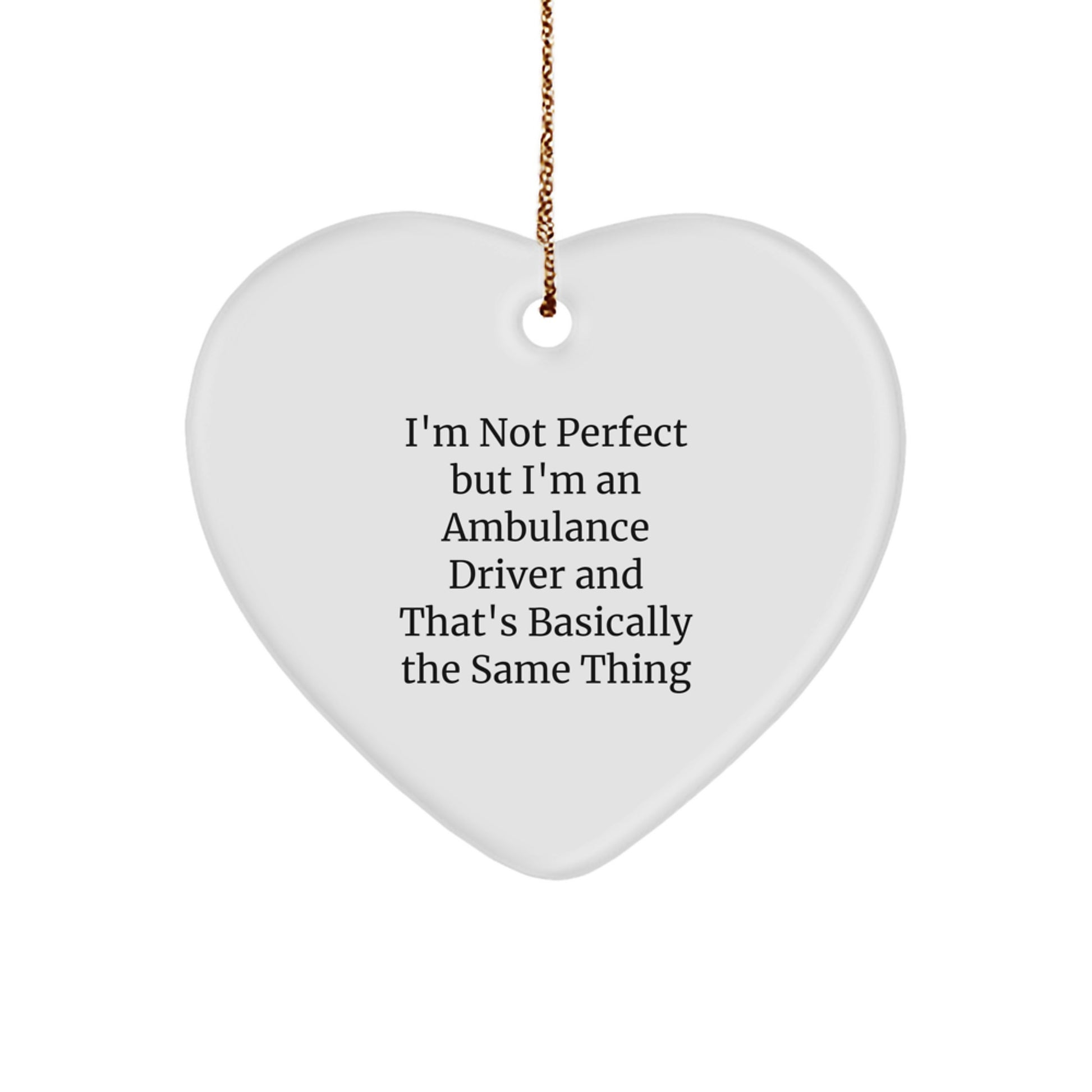 Ambulance Driver Gift Humor Heart Ornament, Funny Quote Gifts from Friends to Ambulance Drivers, Christmas Unique Gifts for Ambulance Driver - Image 1