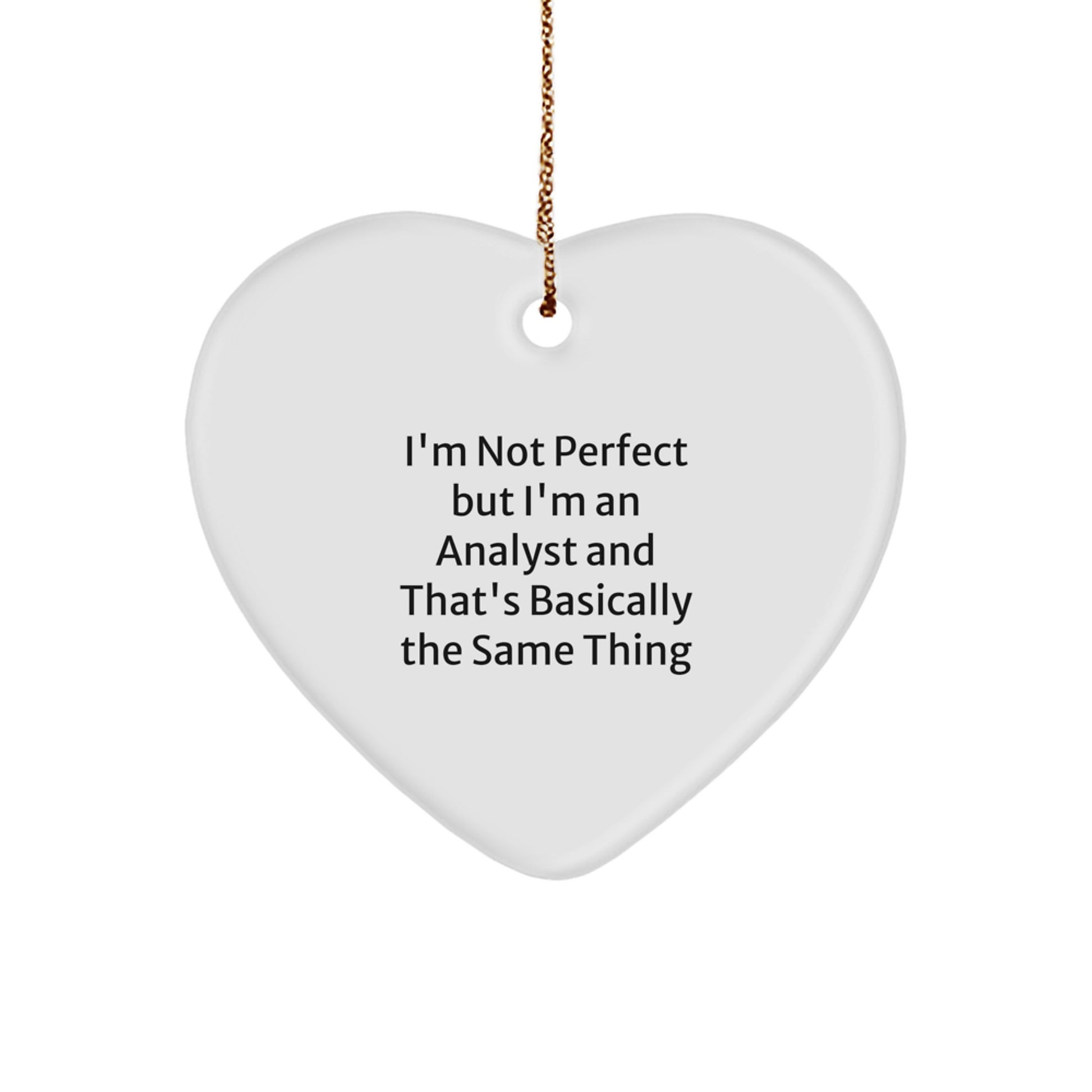 Funny Analyst Gifts - 'I'm Not Perfect But I'm An Analyst And That's Basically The Same Thing' Heart Ornament for Christmas - Image 1