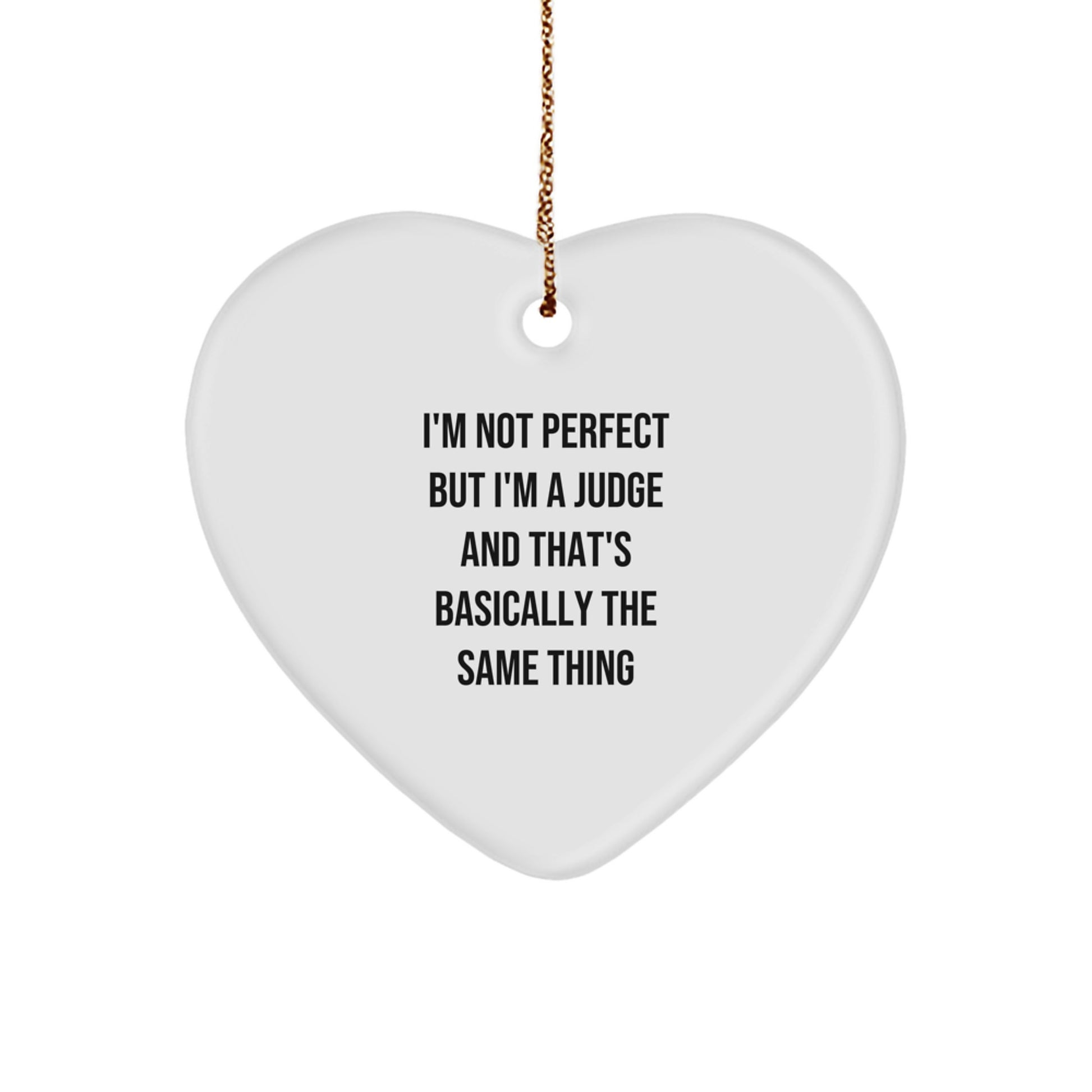 Funny Judge Heart Ornament, Gifts from Men to Judge, Judge Gifts for Christmas, Heart Shaped Ornament with 'I'm Not Perfect But I'm A Judge And That's Basically The Same Thing' Quote, Gifts for Judge - Image 1