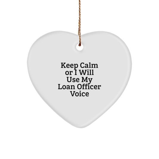 Funny Loan Officer Gifts from Friends Christmas Heart Ornament Unique Loan Officer Voice - Keep Calm or I Will Use My Loan Officer Voice - Image 1
