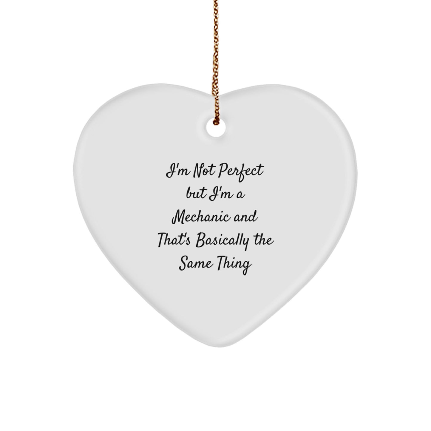 Funny Mechanic Christmas Unique Gifts from Friends for Men Heart Ornament, 'I'm Not Perfect But I'm A Mechanic And That's Basically The Same Thing' - Image 1